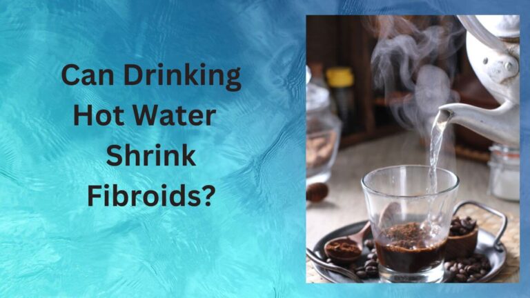 Can Drinking Hot Water Shrink Fibroids Exploring the Potential Benefits-what is the fastest way to shrink fibroids?