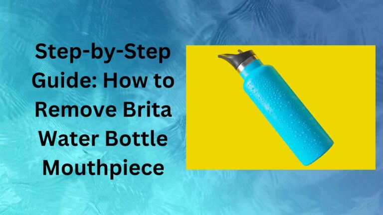 Step-by-Step Guide How to Remove Brita Water Bottle Mouthpiece-brita water bottle straw not working