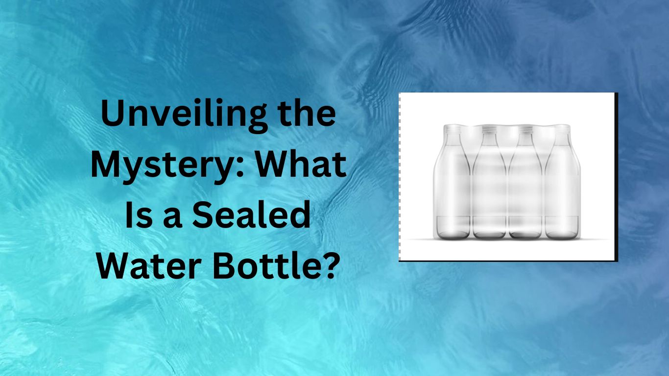 Unveiling the Mystery What Is a Sealed Water Bottle-what are the long-term effects of drinking bottled water